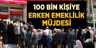 100 Bin Kişiye Emeklilik Müjdesi