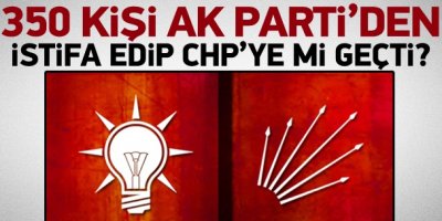 350 kişi AKP'den CHP'ye geçti iddiası