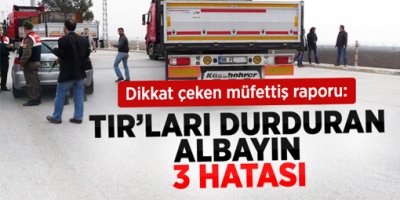 Rapora Göre, TIR'ları Durduran Albay 'Maksatlı' Davranmış