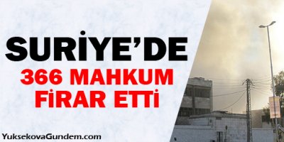 Suriye'de 366 mahkum firar etti