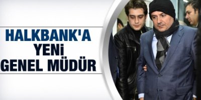 Halkbank'a yeni genel müdür