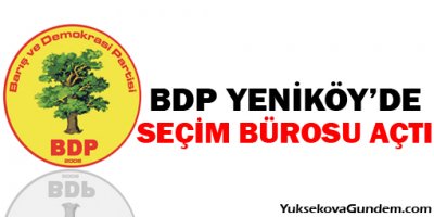 BDP Yeniköy'de seçim bürosu açtı