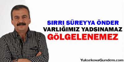 Önder: Varlığımız yadsınamaz, gölgelenemez