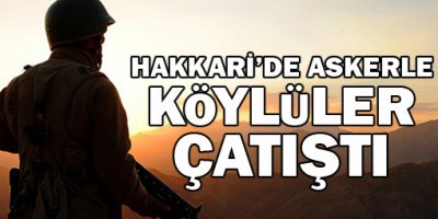 Hakkari'de askerle köylüler çatıştı