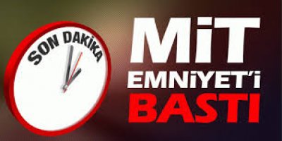 MİT Emniyet'i bastı iddiası.!