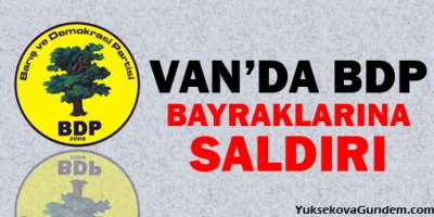 Van'da BDP poster ve bayraklarına saldırı
