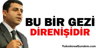 Hevselde konuşan Demirtaş: Bu bir Gezi direnişidir