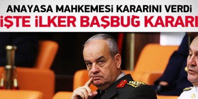 İlker Başbuğ hakkındaki karar verildi