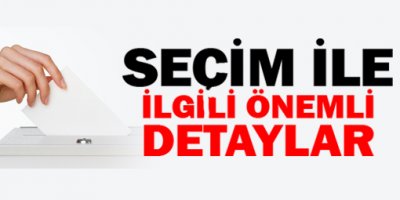 Seçimin başlama saati ve detayları açıklandı