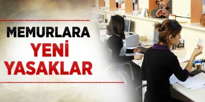 Memurlara Yeni Yasaklar