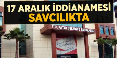 17 Aralık İddianamesi Savcılıkta