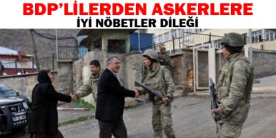 BDP'lilerden askerlere 'İyi Nöbetler' dileği