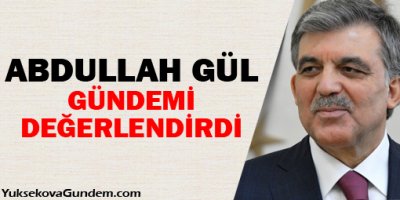 Abdullah Gül Gündemi Değerlendirdi