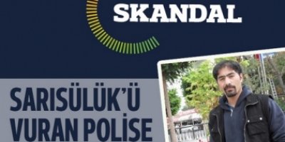 Sarısülük'ü vuran polis için sahte rapor verilmiş!