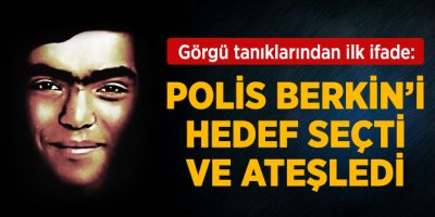 Görgü Tanığı: Berkin Hedef Seçilerek Ateş Edildi