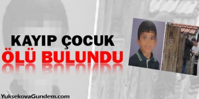 Kayıp çocuk ölü bulundu