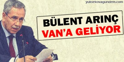 Bülent Arınç Vana Geliyor