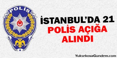 İstanbul'da 21 Polis Açığa Alındı
