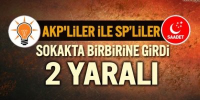 AKP ve SP arasında kavga: 2 yaralı