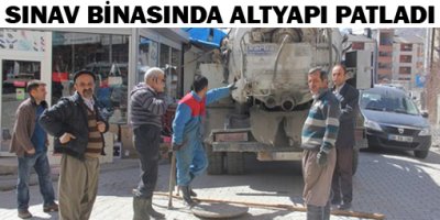 Sınav binasında altyapı patladı
