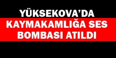 Kaymakamlığa ses bombası atıldı