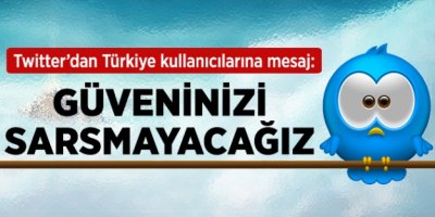 Twitter'dan Türkiye Açıklaması: Güveninizi Sarsmayacağız
