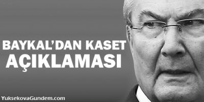 Baykal'dan 'kaset' açıklaması