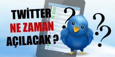 Twitter ne zaman açılacak ?