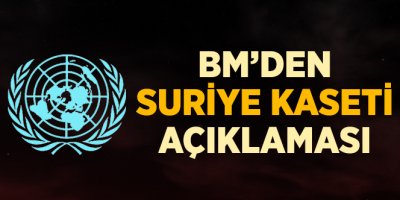 BM'den Suriye Kaseti Açıklaması: Tavrımız Açık ve Net