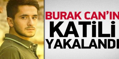 Burak Can'ın faili yakalandı