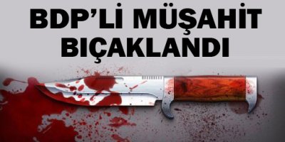 BDPli müşahit bıçaklandı!