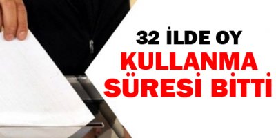 32 ilde oy kullanma süresi bitti