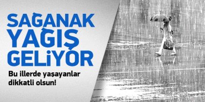 Meteoroloji'den bu illere kritik uyarı