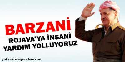 Barzani: Rojava'ya İnsani Yardım Yolluyoruz