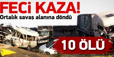 Tır 2 Araca Çarptı: 10 Ölü, 11 Yaralı
