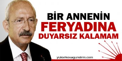 Kılıçdaroğlu: Duyarsız kalamam