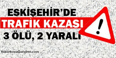 Feci kaza: 3 ölü, 2 yaralı