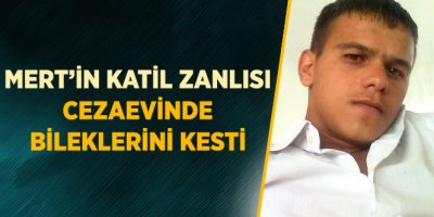 Mert'in katili cezaevinde intihara kalkıştı