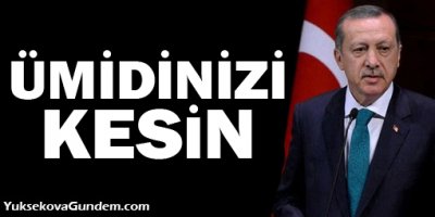 Erdoğan: Taksim'den ümidinizi kesin