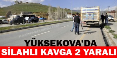 Yüksekova'da Silahlı Kavga