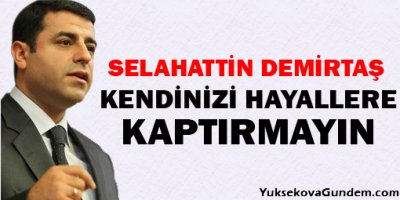 Demirtaş : Kimse Kendini Çankaya Hayallerine Kaptırmasın