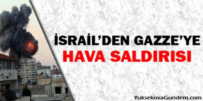 İsrail'den Gazze'ye hava saldırısı!