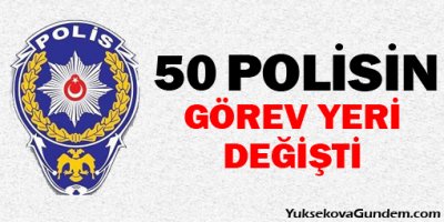 50 polisin görev yeri değiştirildi