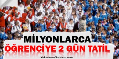 Milyonlarca öğrenciye 2 gün tatil