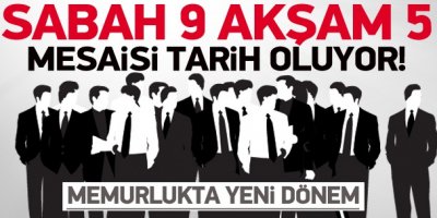 Sabah 9 akşam 5 mesaisi tarih oluyor!
