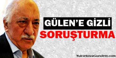 Gülen'e 'gizli' soruşturma