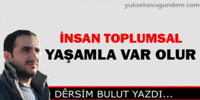 İnsan Toplumsal Yaşamla Var Olur