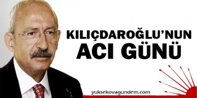 Kılıçdaroğlunun Acı Günü