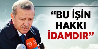 Başbakan: Bu İşin Hakkı İdamdır