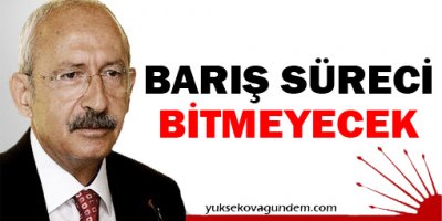 Kılıçdaroğlu: iktidar olursak barış süreci bitmeyecek